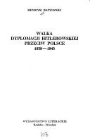 Cover for Walka dyplomacji hitlerowskiej przeciw Polsce, 1939-1945