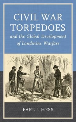 Cover for Civil War Torpedoes and the Global Development of Landmine Warfare