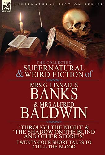 Cover for The Collected Supernatural & Weird Fiction of Mrs G. Linnaeus Banks and Mrs Alfred Baldwin