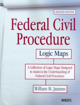 Cover for Federal Civil Procedure Logic Maps A Collection Of Logic Maps Designed To Assist In The Understanding Of Federal Civil Procedure