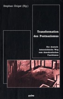 Cover for Transformation des Postnazismus: der deutsch- osterreichische Weg zum demokratischen Faschismus
