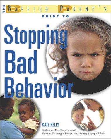 Cover for The Baffled Parent's Guide to Stopping Bad Behavior