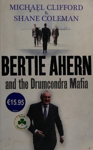 Cover for Bertie Ahern and the Drumcondra mafia
