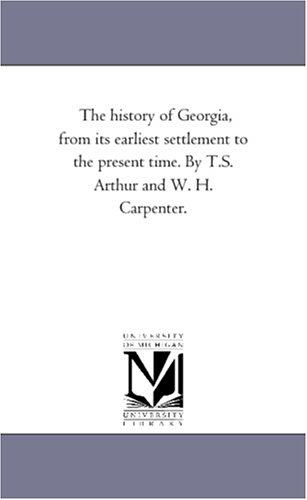 Cover for The history of Georgia, from its earliest settlement to the present time. By T.S. Arthur and W. H. Carpenter.