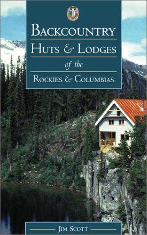 Cover for Backcountry Huts and Lodges of the Rockies and Columbias