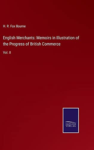 Cover for English Merchants : Memoirs in Illustration of the Progress of British Commerce