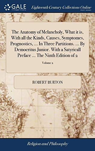 Cover for The Anatomy of Melancholy, What It Is, with All the Kinds, Causes, Symptomes, Prognostics, ... in Three Partitions. ... by Democritus Junior. with a ... Preface ... the Ninth Edition of 2; Volume 2