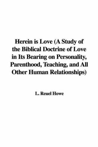 Cover for Herein is Love (A Study of the Biblical Doctrine of Love in Its Bearing on Personality, Parenthood, Teaching, and All Other Human Relationships)