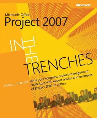 Cover for In the Trenches with Microsoft Office Project 2007
