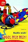 Cover for Bastle mich! Spiel mit mir! Spielzeug kinderleicht selbst gemacht.