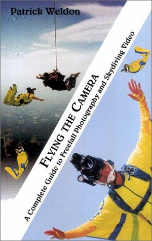 Cover for Flying The Camera, the complete guide to freefall photography & skydiving video