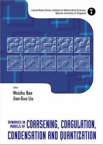 Cover for Dynamics in Models of Coarsening, Coagulation, Condensation and Quantization (Lecture Notes Series, Institute for Mathematical Sciences, N) (Lecture Note Series)