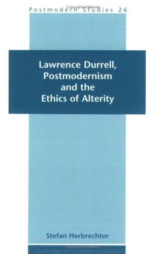 Cover for Lawrence Durrell, Postmodernism And The Ethics Of Alterity.(Postmodern Studies 26)