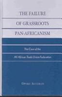 Cover for The Failure of Grassroots Pan-Africanism; The Case of the All-African Trade Union Federation