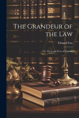 Cover for Grandeur of the Law; or, the Legal Peers of England