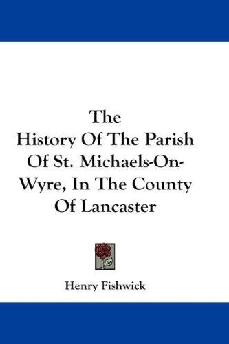 Cover for The History Of The Parish Of St. Michaels-On-Wyre, In The County Of Lancaster
