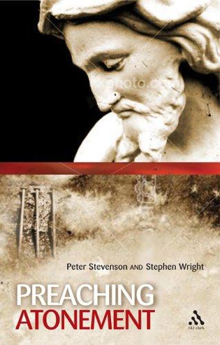 Cover for Preaching the atonement / by Peter K. Stevenson and Stephen I. Wright.