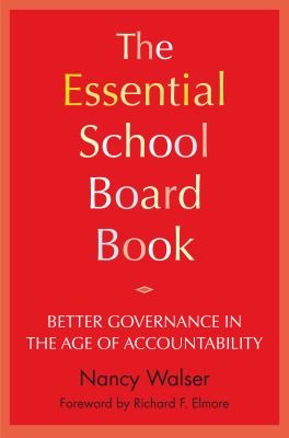 Cover for The Essential School Board Book Better Governance In The Age Of Accountability