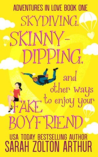 Cover for Skydiving, Skinny-Dipping and Other Ways to Enjoy Your Fake Boyfriend