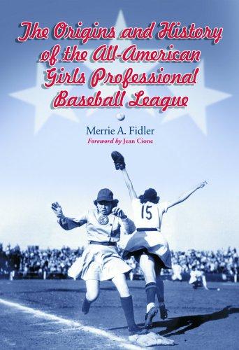 Cover for The origins and history of the all-American girls professional baseball league