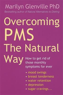 Cover for Overcoming Pms The Natural Way How To Get Rid Of Those Monthly Symptoms For Ever