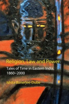 Cover for Religion Law And Power Tales Of Time In Eastern India 18602000