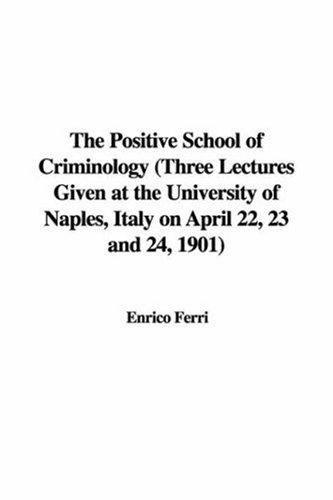 Cover for The Positive School of Criminology (Three Lectures Given at the University of Naples, Italy on April 22, 23 and 24, 1901)
