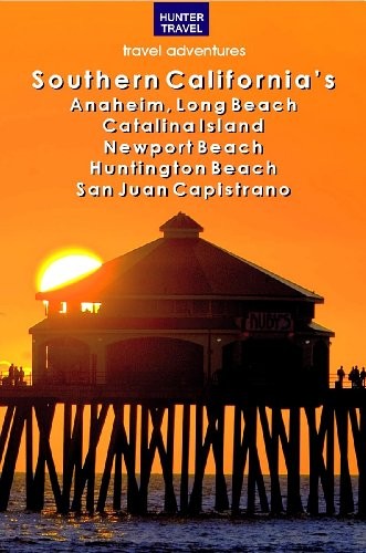 Cover for Southern California's Anaheim, Long Beach, Catalina Island, Newport Beach, Huntington Beach, San Juan Capistrano & Beyond (Travel Adventures)