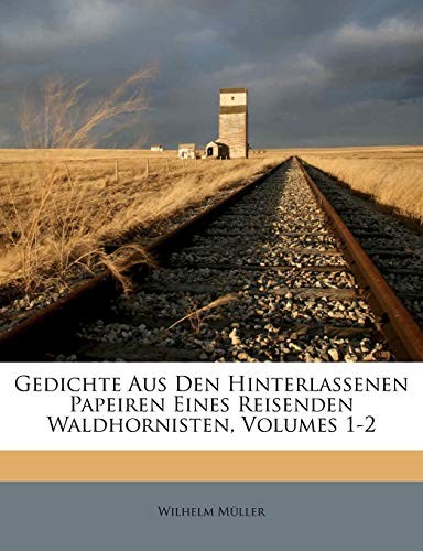 Cover for Gedichte Aus Den Hinterlassenen Papeiren Eines Reisenden Waldhornisten, Volumes 1-2