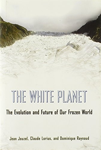 Cover for The White Planet: The Evolution and Future of Our Frozen World