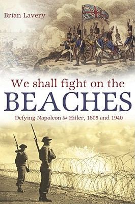 Cover for We Shall Fight On The Beaches Defying Napoleon Hitler 1805 And 1940