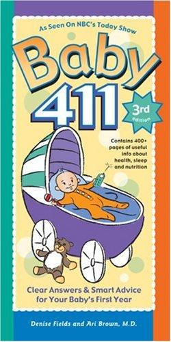 Cover for Baby 411, Third Edition: Clear Answers & Smart Advice for Your Baby's First Year (Baby 411: Clear Answers and Smart Advice for Your Baby's First Year)