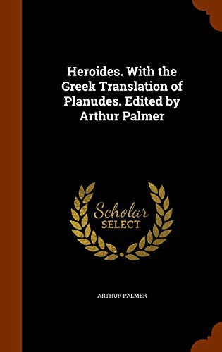 Cover for Heroides. With the Greek Translation of Planudes. Edited by Arthur Palmer