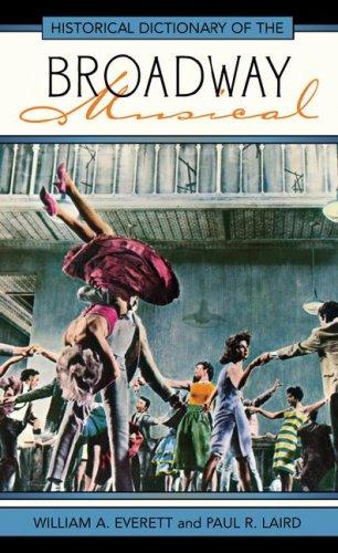 Cover for Historical Dictionary of the Broadway Musical (Historical Dictionaries of Literature and the Arts)