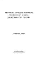 Cover for The origins of Vicente Huidobro's "Creacionismo" (1911-1916) and its evolution (1917-1947)