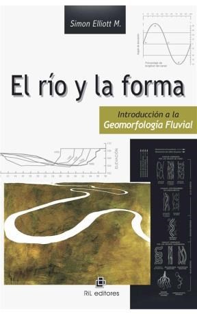 Cover for El río y la forma : introducción a la geomorfología fluvial - 1. edición