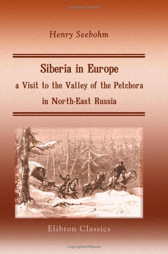 Cover for Siberia in Europe: a Visit to the Valley of the Petchora, in North-East Russia