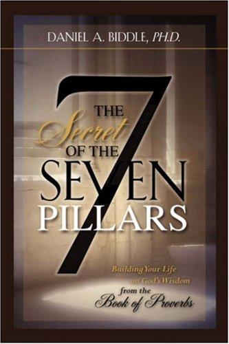 Cover for THE SECRET OF THE SEVEN PILLARS - Building Your Life on God's Wisdom from the Book of Proverbs