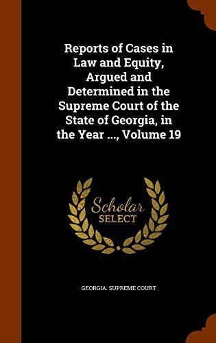 Cover for Reports of Cases in Law and Equity, Argued and Determined in the Supreme Court of the State of Georgia, in the Year ..., Volume 19