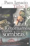 Cover for Retornamos como sombras : Cuando la vida se vuelve incoherente, llega la novela a repararla / We Return As Shadows