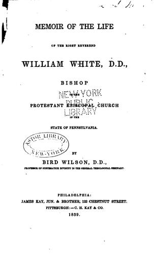 Cover for Memoir of the life of the Right Reverend William White, D. D., bishop of the Protestant Episcopal church in the state of Pennsylvania.