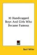 Cover for 10 Handicapped Boys And Girls Who Became Famous