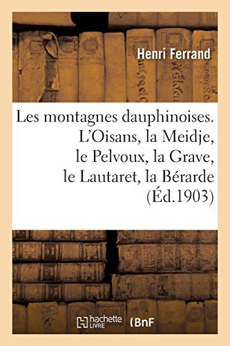 Cover for Les montagnes dauphinoises. L'Oisans, la Meidje, le Pelvoux, la Grave, le Lautaret, la Bérarde