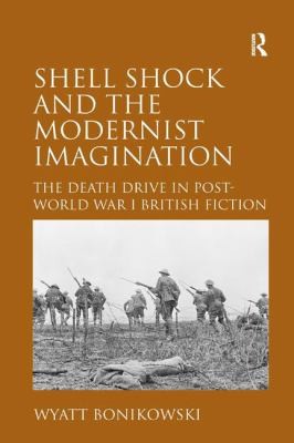 Cover for Shell Shock And The Modernist Imagination The Death Drive In Postworld War I British Fiction