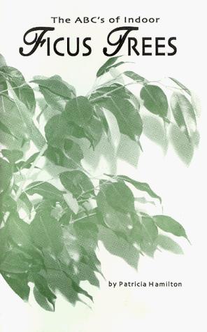 Cover for The ABC's of Indoor Ficus Trees (Abc's of Indoor Plants, Vol 1)
