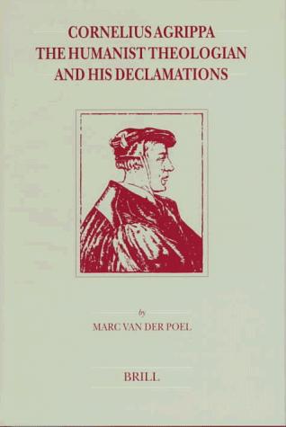 Cover for Cornelius Agrippa, the humanist theologian and his declamations