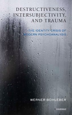 Cover for Destructiveness Intersubjectivity And Trauma The Identity Crisis Of Modern Psychoanalysis