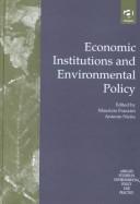Cover for Economic Institutions and Enviromental Policy (Ashgate Studies in Environmental Policy and Practice)