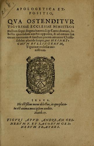 Cover for Apologetica expositio, qua ostenditur Tigurinae Ecclesiae ministros nullum sequi dogma haeretic¿± in Coena domini, libellis quorudam acerbis opposita ...