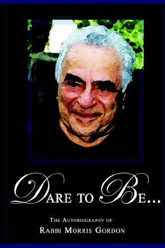 Cover for DARE TO BE... The Autobiography of Rabbi Morris Gordon